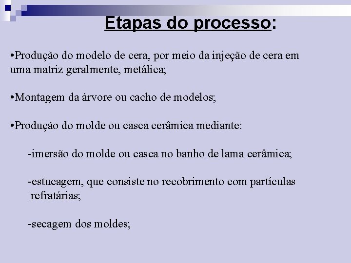 Etapas do processo: • Produção do modelo de cera, por meio da injeção de