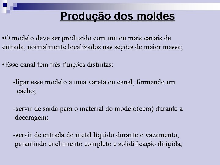 Produção dos moldes • O modelo deve ser produzido com um ou mais canais