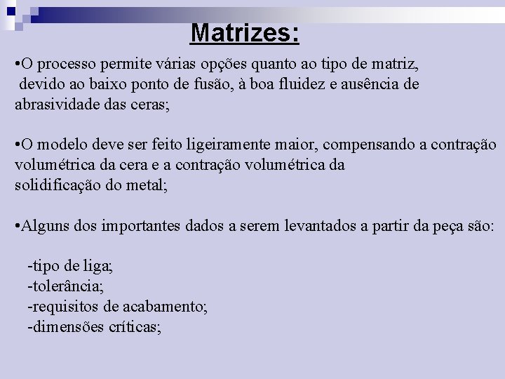 Matrizes: • O processo permite várias opções quanto ao tipo de matriz, devido ao