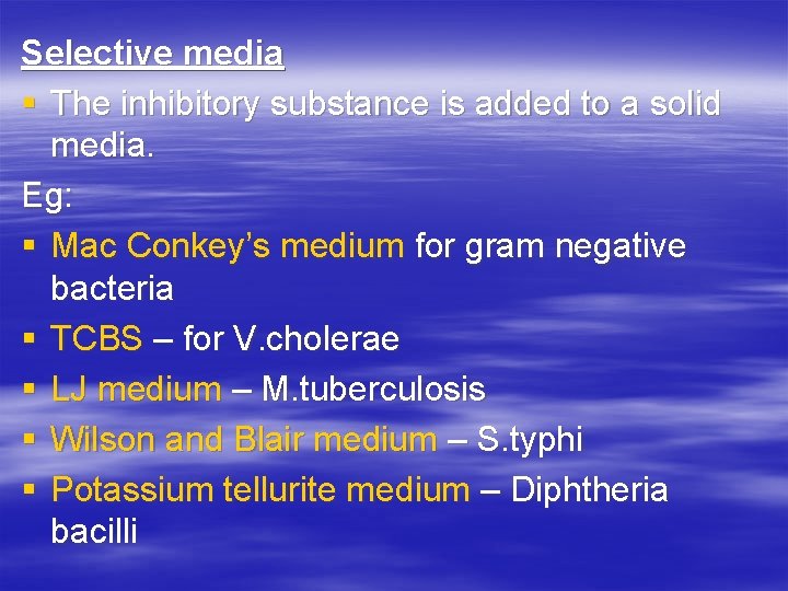 Selective media § The inhibitory substance is added to a solid media. Eg: §