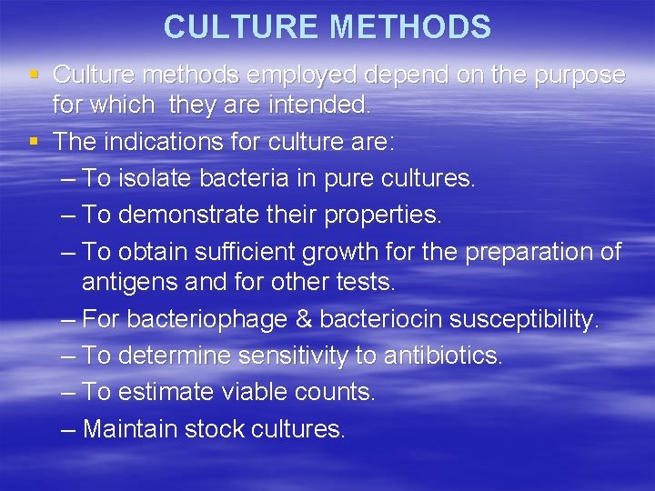 CULTURE METHODS § Culture methods employed depend on the purpose for which they are