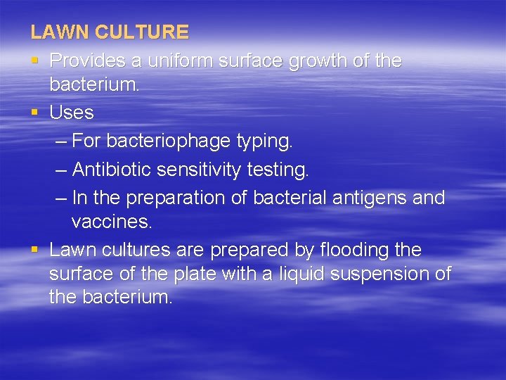 LAWN CULTURE § Provides a uniform surface growth of the bacterium. § Uses –