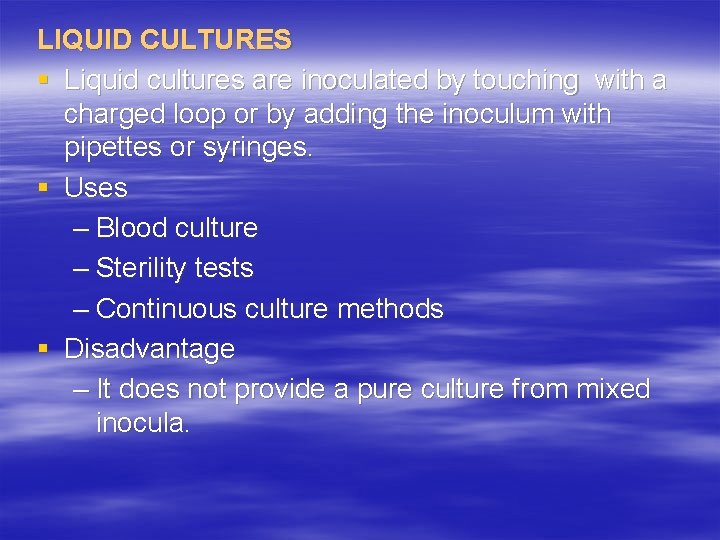 LIQUID CULTURES § Liquid cultures are inoculated by touching with a charged loop or