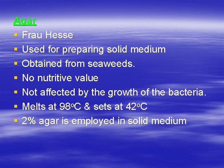 Agar § Frau Hesse § Used for preparing solid medium § Obtained from seaweeds.