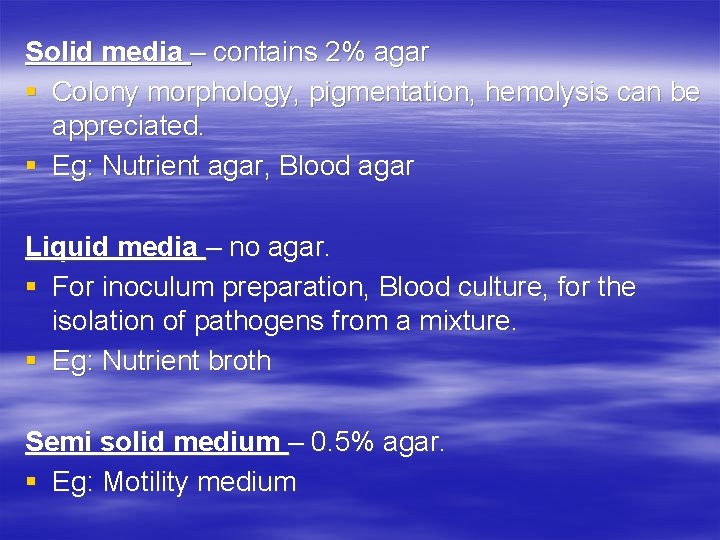 Solid media – contains 2% agar § Colony morphology, pigmentation, hemolysis can be appreciated.