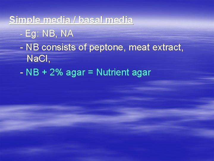 Simple media / basal media - Eg: NB, NA - NB consists of peptone,