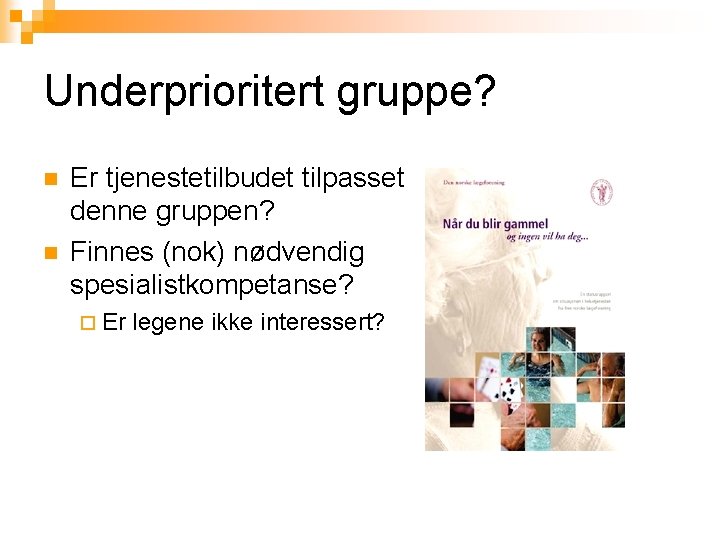 Underprioritert gruppe? n n Er tjenestetilbudet tilpasset denne gruppen? Finnes (nok) nødvendig spesialistkompetanse? ¨