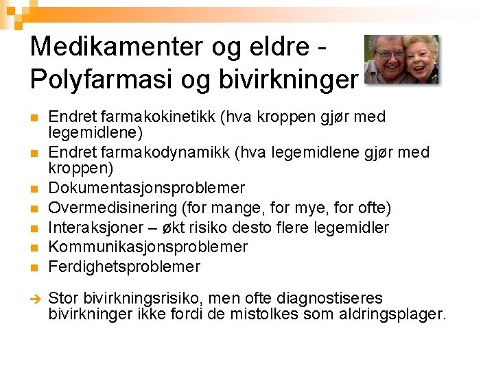 Medikamenter og eldre - Polyfarmasi og bivirkninger n n n n è Endret farmakokinetikk