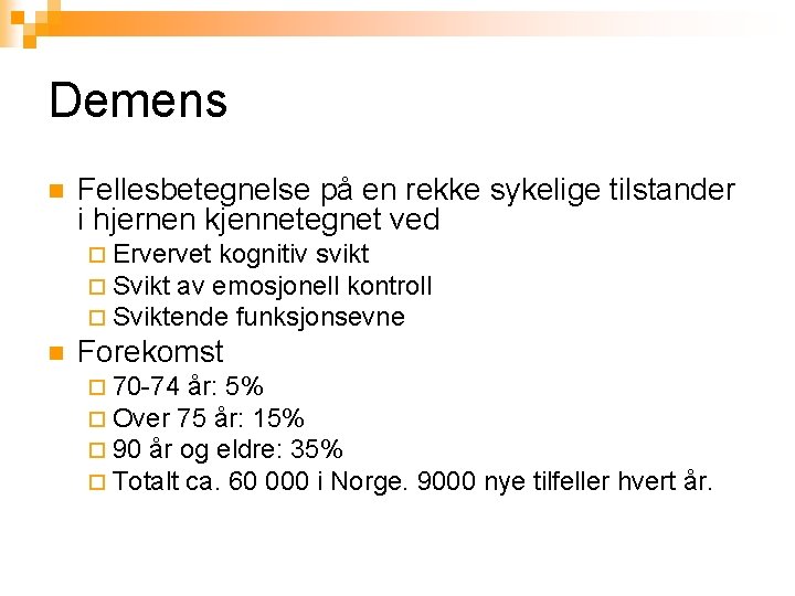 Demens n Fellesbetegnelse på en rekke sykelige tilstander i hjernen kjennetegnet ved ¨ Ervervet