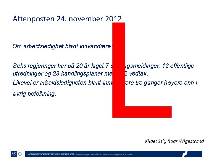 L Aftenposten 24. november 2012 Om arbeidsledighet blant innvandrere: Seks regjeringer har på 20