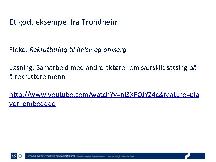 Et godt eksempel fra Trondheim Floke: Rekruttering til helse og omsorg Løsning: Samarbeid med