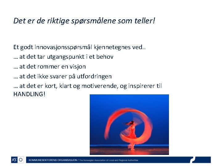 Det er de riktige spørsmålene som teller! Et godt innovasjonsspørsmål kjennetegnes ved. . …