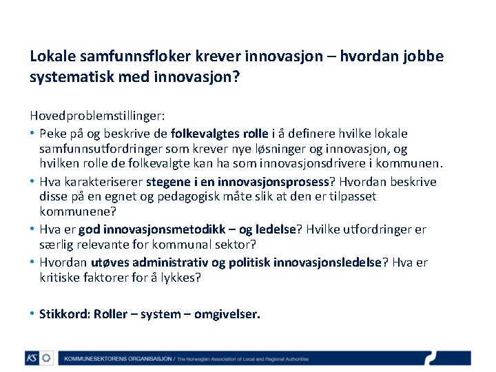 Lokale samfunnsfloker krever innovasjon – hvordan jobbe systematisk med innovasjon? Hovedproblemstillinger: • Peke på