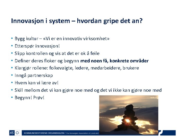 Innovasjon i system – hvordan gripe det an? • • • Bygg kultur –