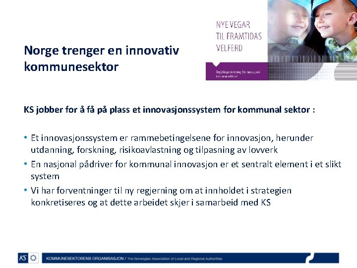 Norge trenger en innovativ kommunesektor KS jobber for å få på plass et innovasjonssystem