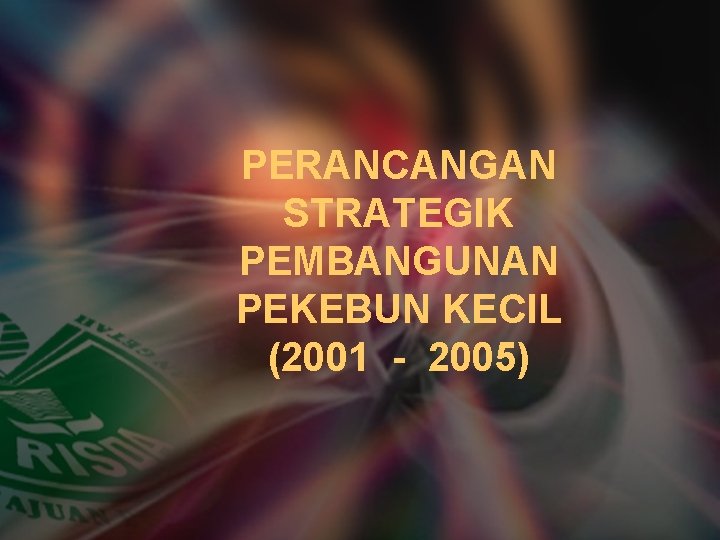 PERANCANGAN STRATEGIK PEMBANGUNAN PEKEBUN KECIL (2001 - 2005) 