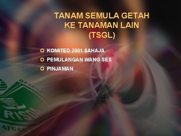 TANAM SEMULA GETAH KE TANAMAN LAIN (TSGL) O KOMITED 2001 SAHAJA O PEMULANGAN WANG