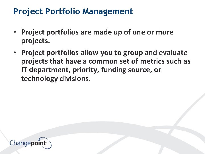 Project Portfolio Management • Project portfolios are made up of one or more projects.