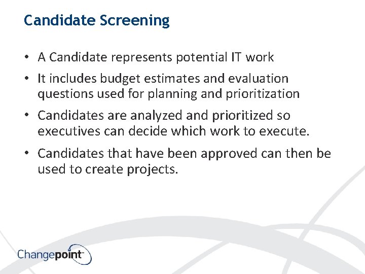 Candidate Screening • A Candidate represents potential IT work • It includes budget estimates