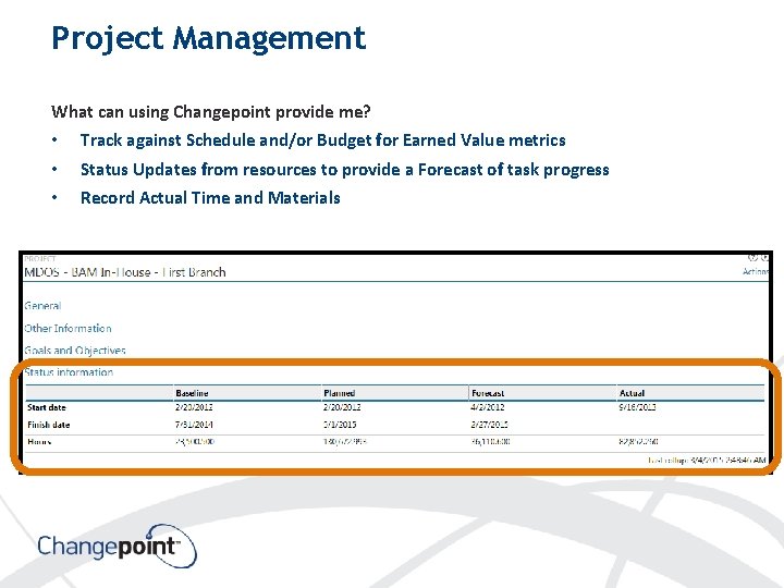 Project Management What can using Changepoint provide me? • Track against Schedule and/or Budget