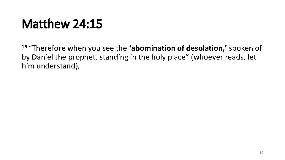 Matthew 24: 15 15 “Therefore when you see the ‘abomination of desolation, ’ spoken