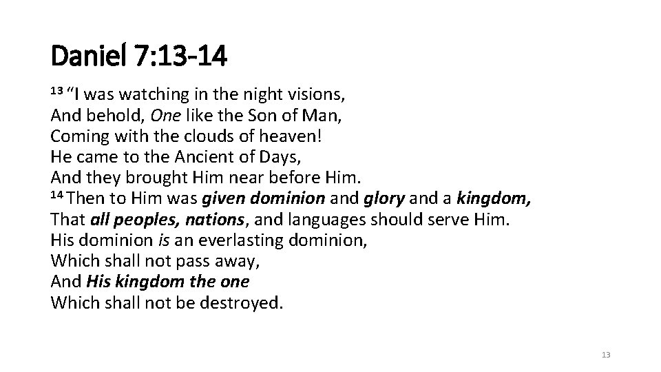 Daniel 7: 13 -14 13 “I was watching in the night visions, And behold,