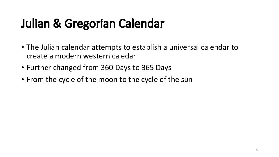 Julian & Gregorian Calendar • The Julian calendar attempts to establish a universal calendar