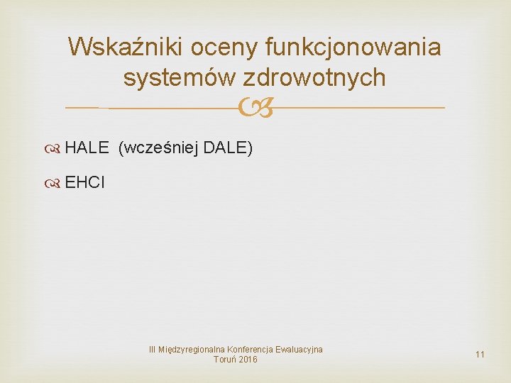 Wskaźniki oceny funkcjonowania systemów zdrowotnych HALE (wcześniej DALE) EHCI III Międzyregionalna Konferencja Ewaluacyjna Toruń