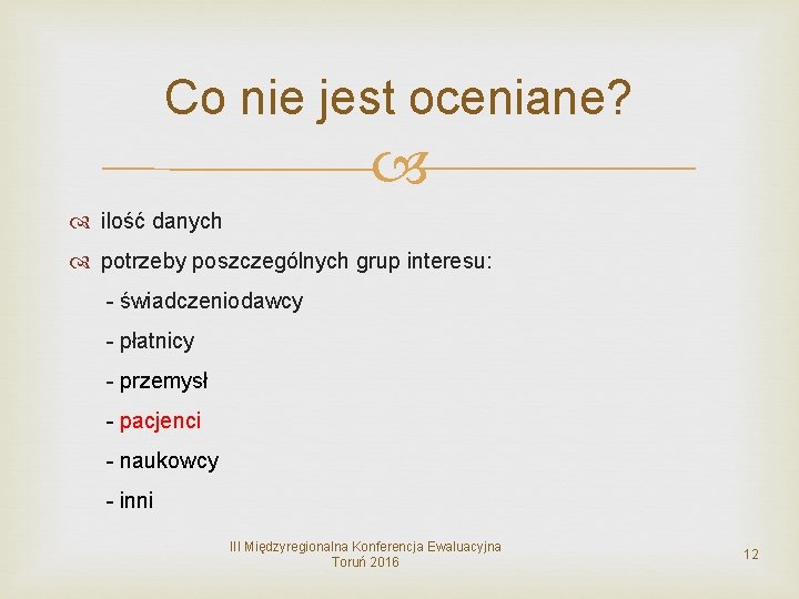 Co nie jest oceniane? ilość danych potrzeby poszczególnych grup interesu: - świadczeniodawcy - płatnicy