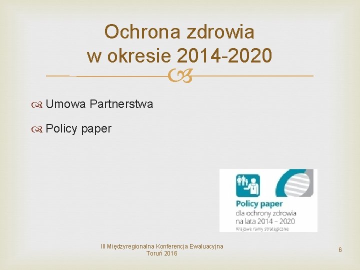 Ochrona zdrowia w okresie 2014 -2020 Umowa Partnerstwa Policy paper III Międzyregionalna Konferencja Ewaluacyjna