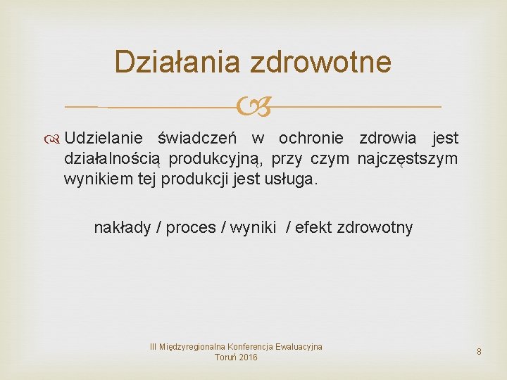 Działania zdrowotne Udzielanie świadczeń w ochronie zdrowia jest działalnością produkcyjną, przy czym najczęstszym wynikiem