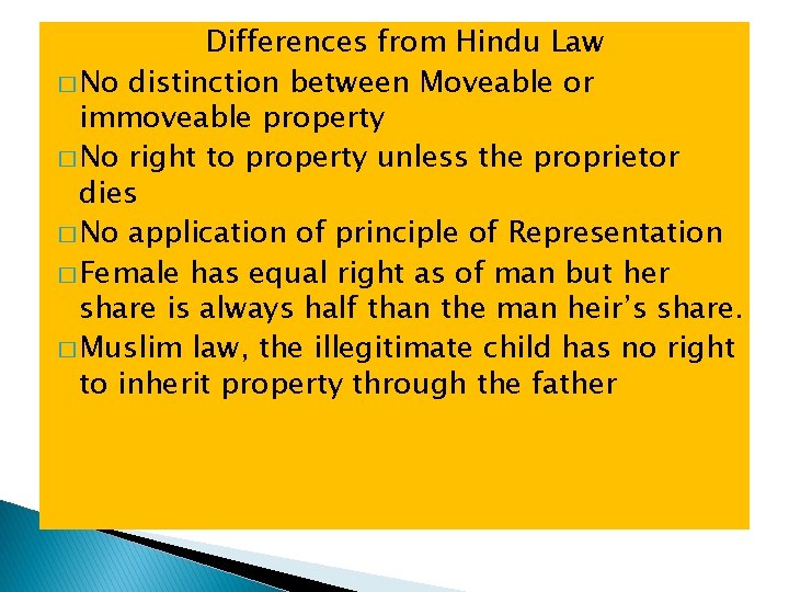 Differences from Hindu Law � No distinction between Moveable or immoveable property � No