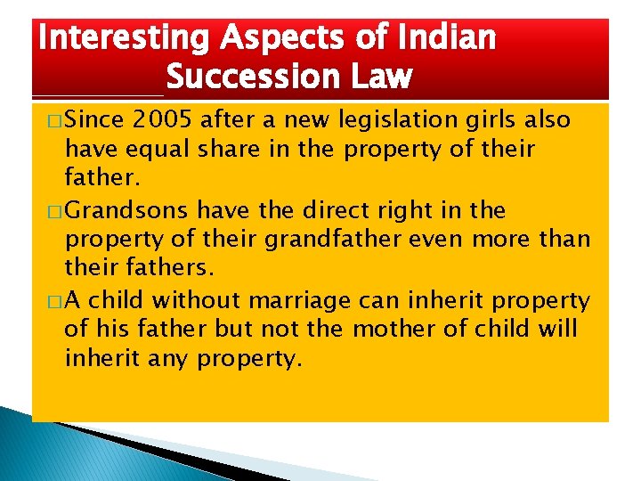 Interesting Aspects of Indian Succession Law � Since 2005 after a new legislation girls