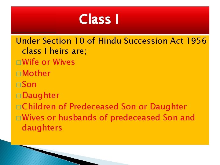 Class I Under Section 10 of Hindu Succession Act 1956 class I heirs are;