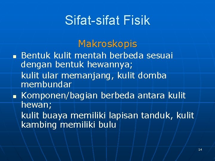 Sifat-sifat Fisik Makroskopis n n Bentuk kulit mentah berbeda sesuai dengan bentuk hewannya; kulit