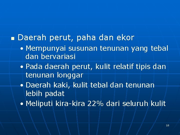n Daerah perut, paha dan ekor • Mempunyai susunan tenunan yang tebal dan bervariasi