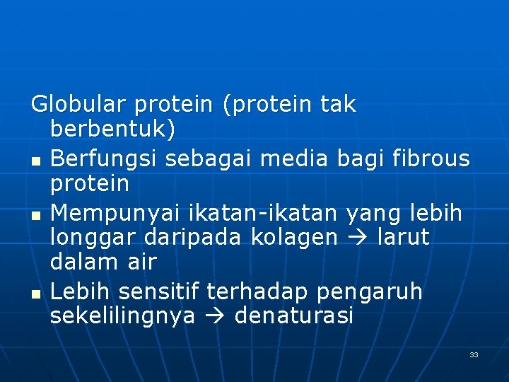 Globular protein (protein tak berbentuk) n Berfungsi sebagai media bagi fibrous protein n Mempunyai