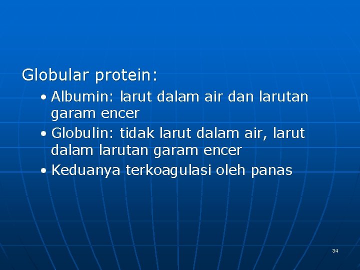 Globular protein: • Albumin: larut dalam air dan larutan garam encer • Globulin: tidak