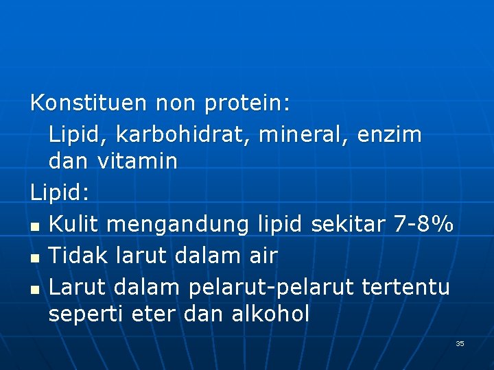 Konstituen non protein: Lipid, karbohidrat, mineral, enzim dan vitamin Lipid: n Kulit mengandung lipid