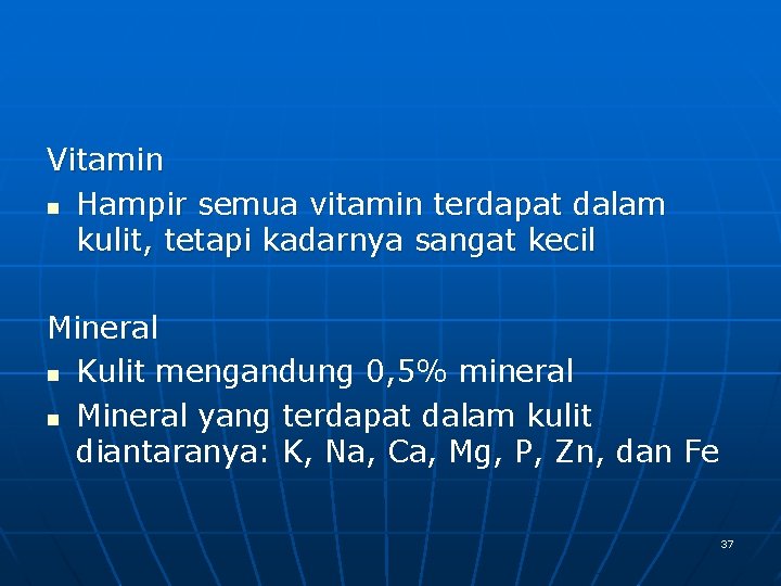 Vitamin n Hampir semua vitamin terdapat dalam kulit, tetapi kadarnya sangat kecil Mineral n