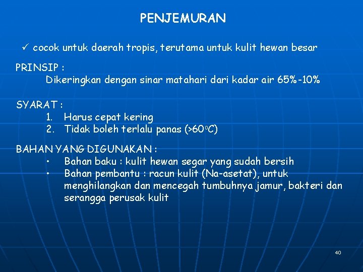 PENJEMURAN ü cocok untuk daerah tropis, terutama untuk kulit hewan besar PRINSIP : Dikeringkan