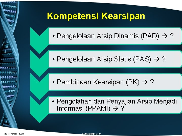 Kompetensi Kearsipan • Pengelolaan Arsip Dinamis (PAD) ? • Pengelolaan Arsip Statis (PAS) ?