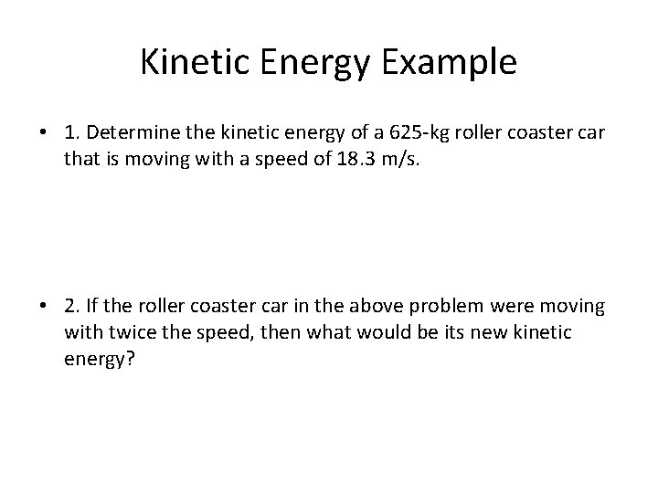 Kinetic Energy Example • 1. Determine the kinetic energy of a 625 -kg roller