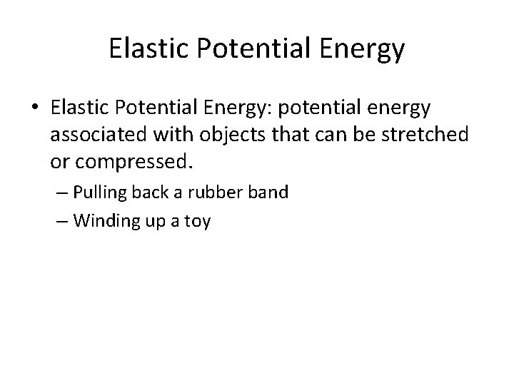 Elastic Potential Energy • Elastic Potential Energy: potential energy associated with objects that can