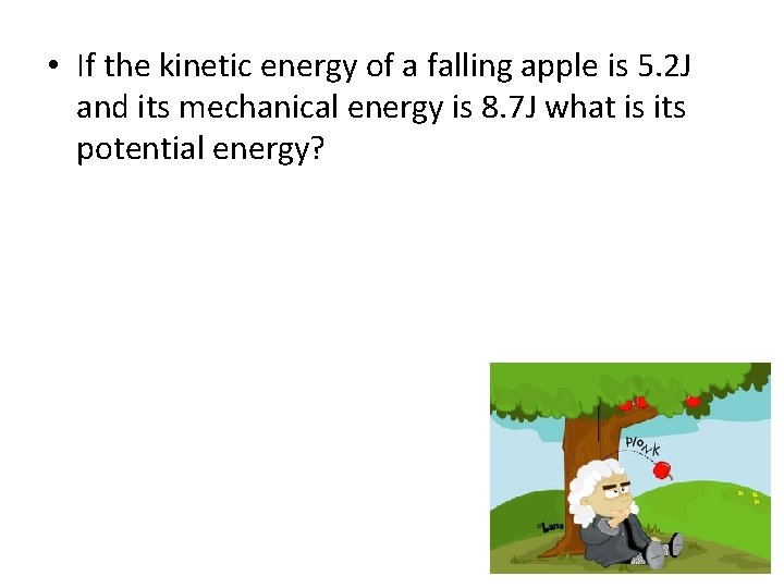  • If the kinetic energy of a falling apple is 5. 2 J