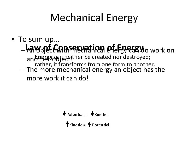 Mechanical Energy • To sum up… of Conservation of Energy – Law An object