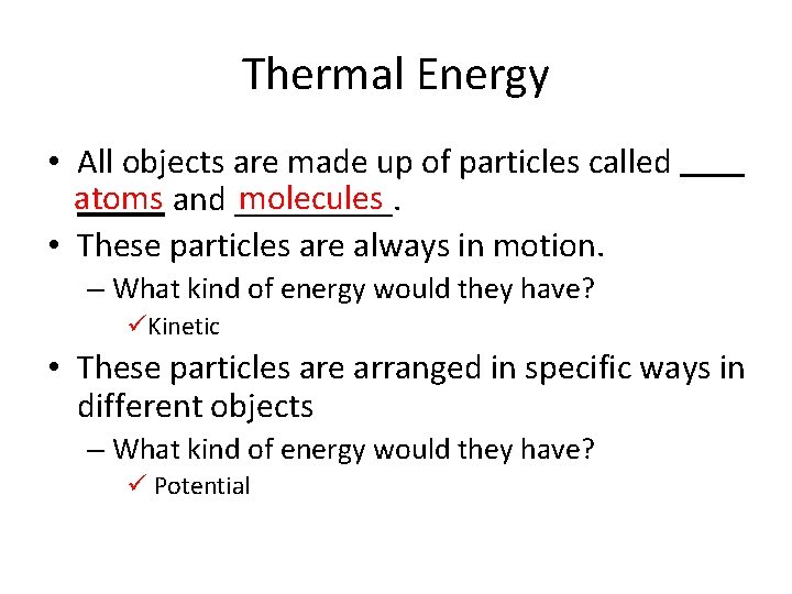 Thermal Energy • All objects are made up of particles called atoms molecules _____