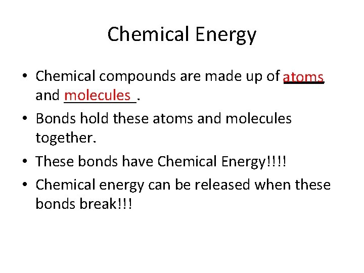 Chemical Energy • Chemical compounds are made up of atoms _____ molecules and _____.