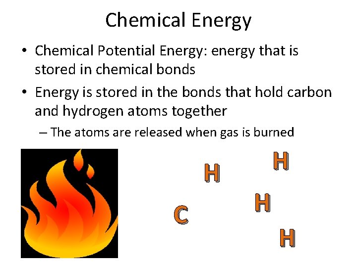 Chemical Energy • Chemical Potential Energy: energy that is stored in chemical bonds •