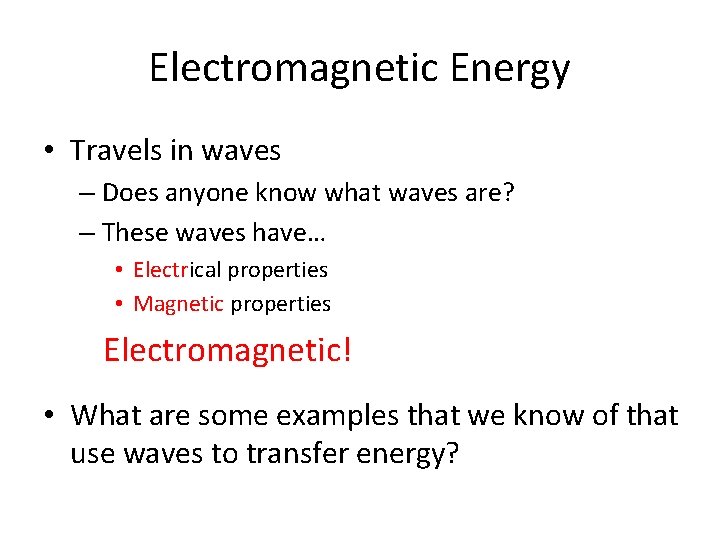 Electromagnetic Energy • Travels in waves – Does anyone know what waves are? –